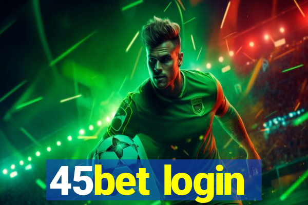 45bet login